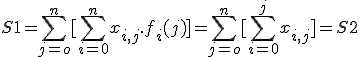 S1 = \sum_{j=o}^n [ \sum_{i=0}^n x_{i,j}.f_i(j)]= \sum_{j=o}^n [ \sum_{i=0}^j x_{i,j}]=S2